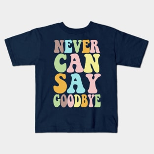 NEVER CAN SAY GOODBYE - Typographic 70s Style Design Kids T-Shirt